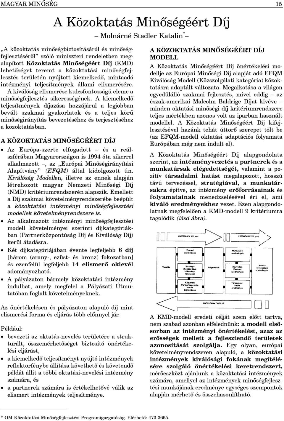 A kiválóság elismerése kulcsfontosságú eleme a minõségfejlesztés sikerességének.