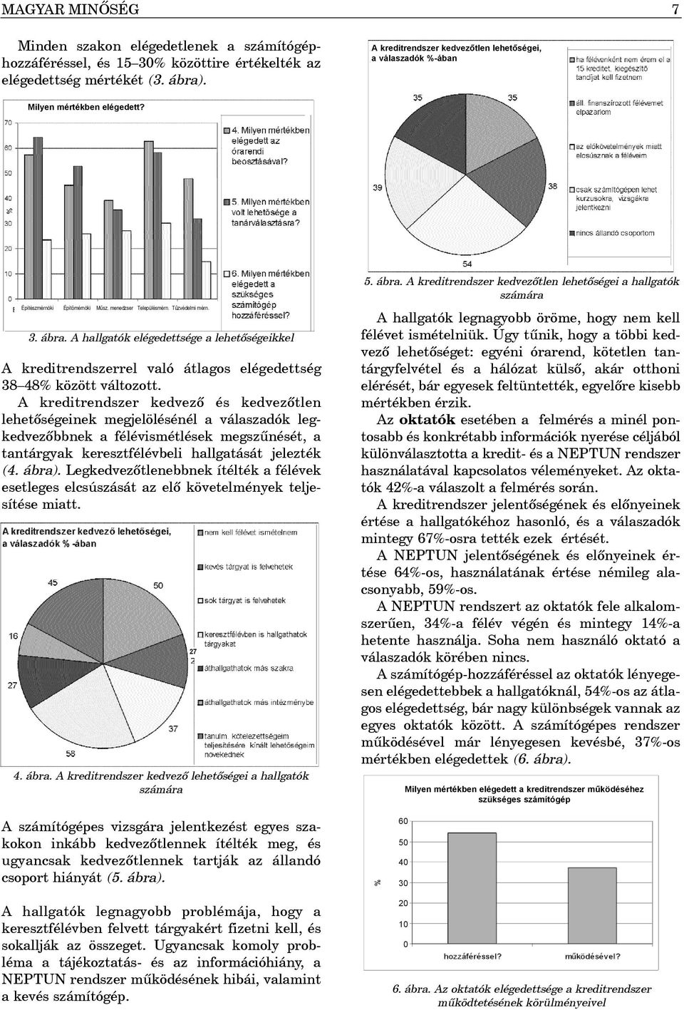 A hallgatók elégedettsége a lehetõségeikkel A kreditrendszerrel való átlagos elégedettség 38 48% között változott.