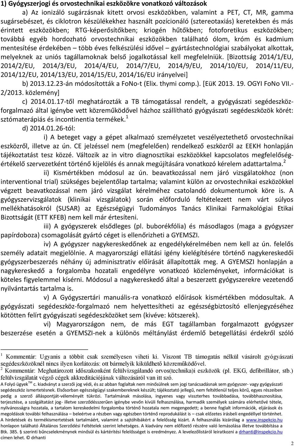 található ólom, króm és kadmium mentesítése érdekében több éves felkészülési idővel gyártástechnológiai szabályokat alkottak, melyeknek az uniós tagállamoknak belső jogalkotással kell megfelelniük.