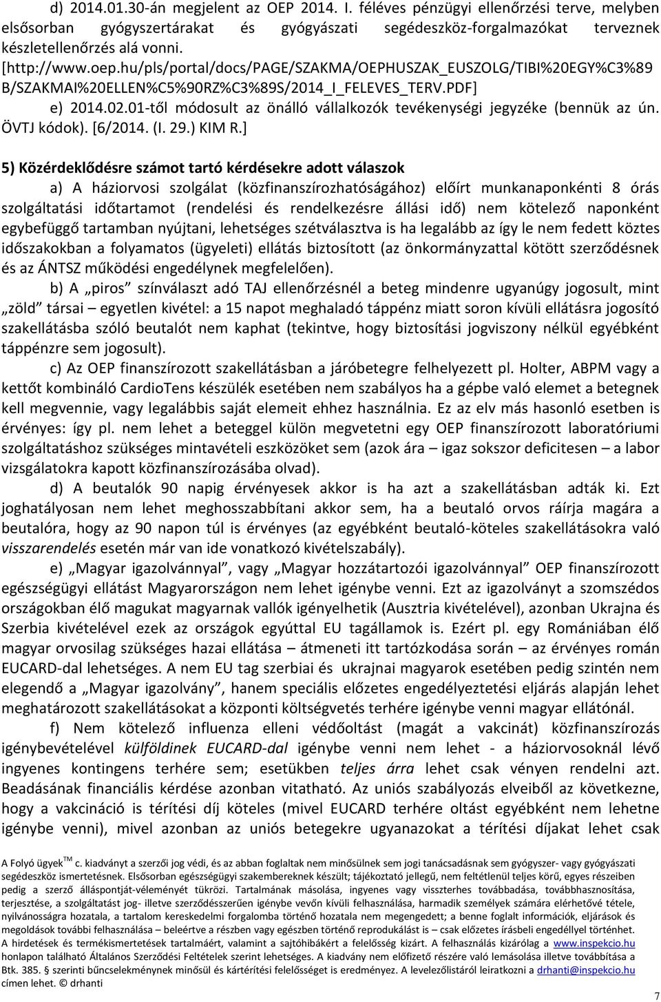 01-től módosult az önálló vállalkozók tevékenységi jegyzéke (bennük az ún. ÖVTJ kódok). [6/2014. (I. 29.) KIM R.