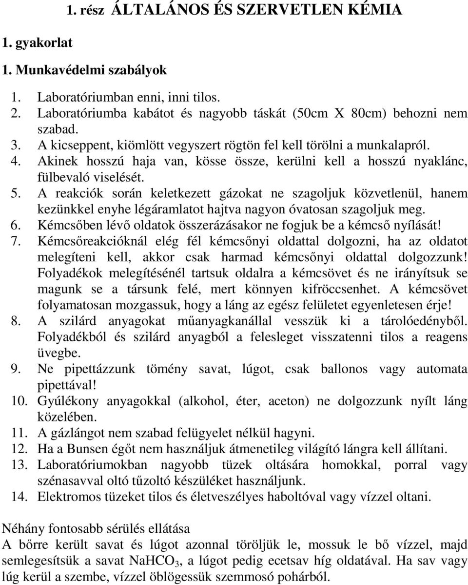 A reakciók során keletkezett gázokat ne szagoljuk közvetlenül, hanem kezünkkel enyhe légáramlatot hajtva nagyon óvatosan szagoljuk meg. 6.