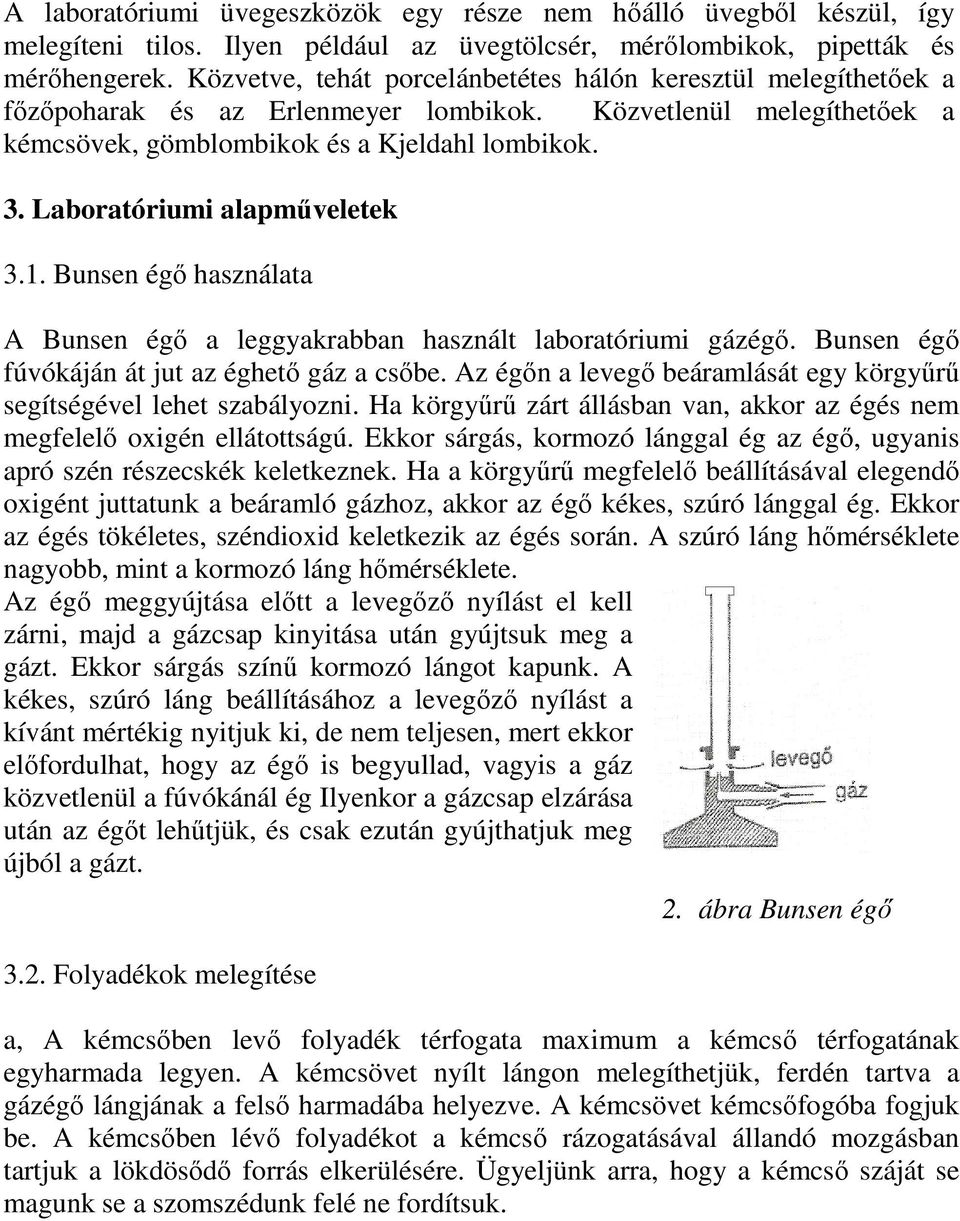 Laboratóriumi alapműveletek 3.1. Bunsen égő használata A Bunsen égő a leggyakrabban használt laboratóriumi gázégő. Bunsen égő fúvókáján át jut az éghető gáz a csőbe.