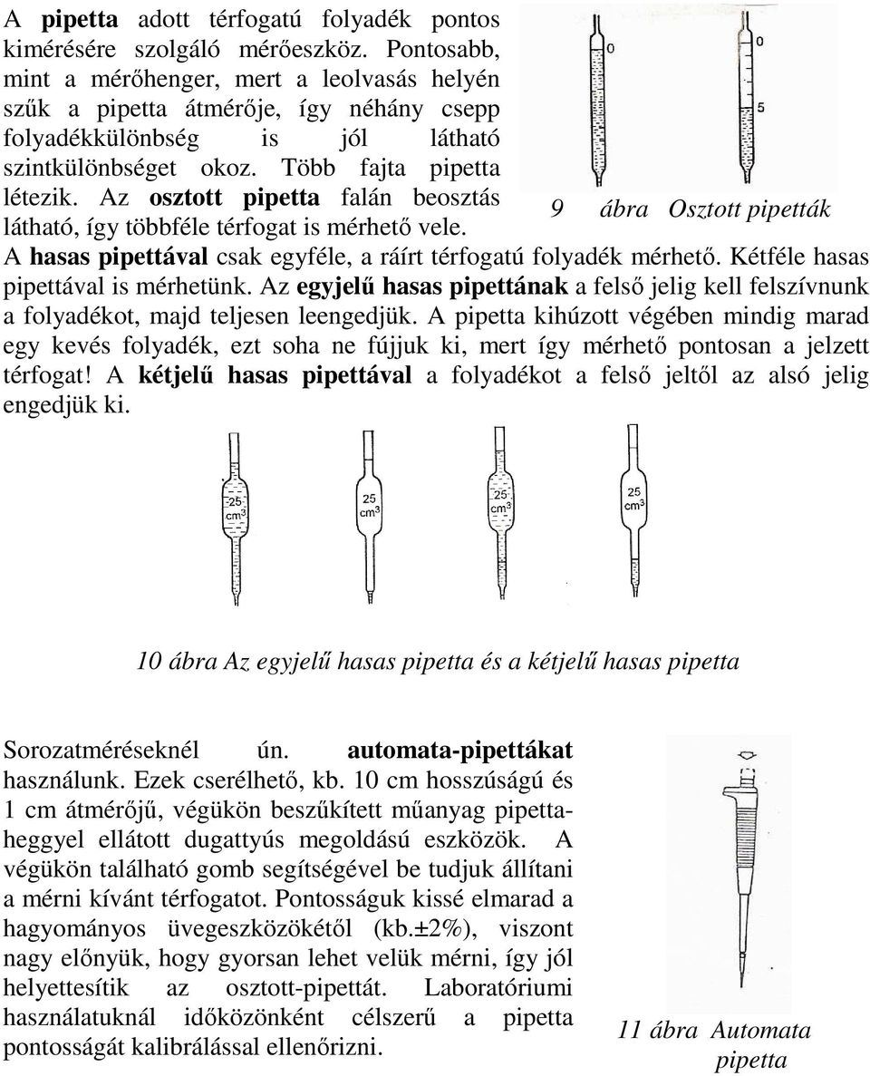 Az osztott pipetta falán beosztás 9 ábra Osztott pipetták látható, így többféle térfogat is mérhető vele. A hasas pipettával csak egyféle, a ráírt térfogatú folyadék mérhető.