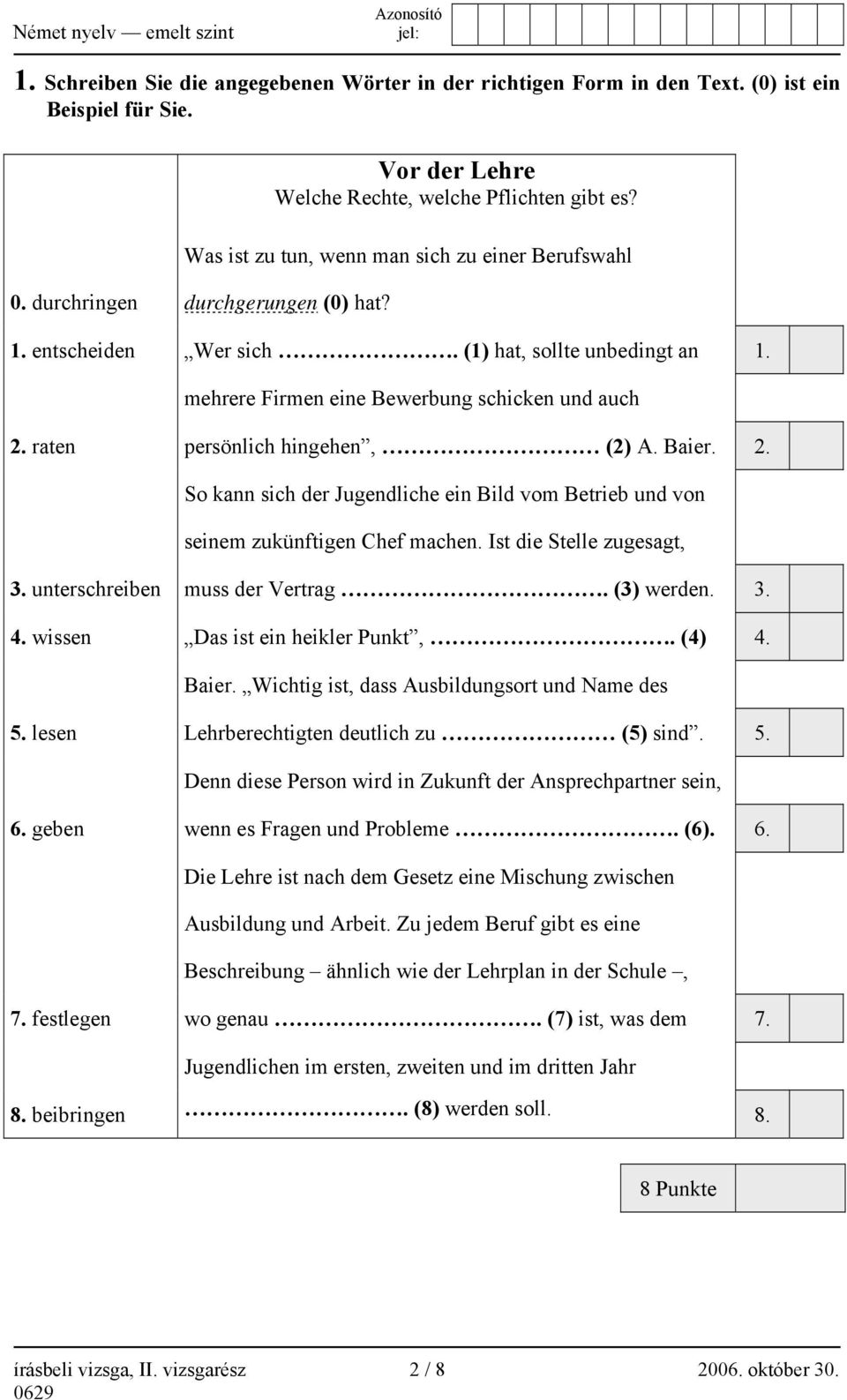 raten persönlich hingehen, (2) A. Baier. 2. So kann sich der Jugendliche ein Bild vom Betrieb und von seinem zukünftigen Chef machen. Ist die Stelle zugesagt, 3. unterschreiben muss der Vertrag.