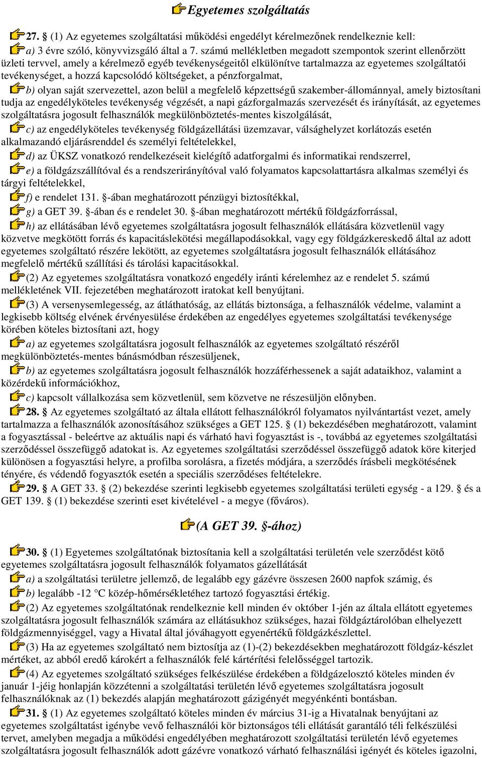 költségeket, a pénzforgalmat, b) olyan saját szervezettel, azon belül a megfelelı képzettségő szakember-állománnyal, amely biztosítani tudja az engedélyköteles tevékenység végzését, a napi