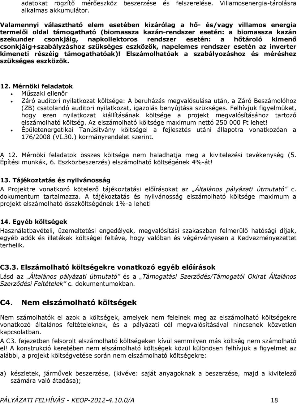 rendszer esetén: a hőtároló kimenő csonkjáigszabályzáshoz szükséges eszközök, napelemes rendszer esetén az inverter kimeneti részéig támogathatóak)!