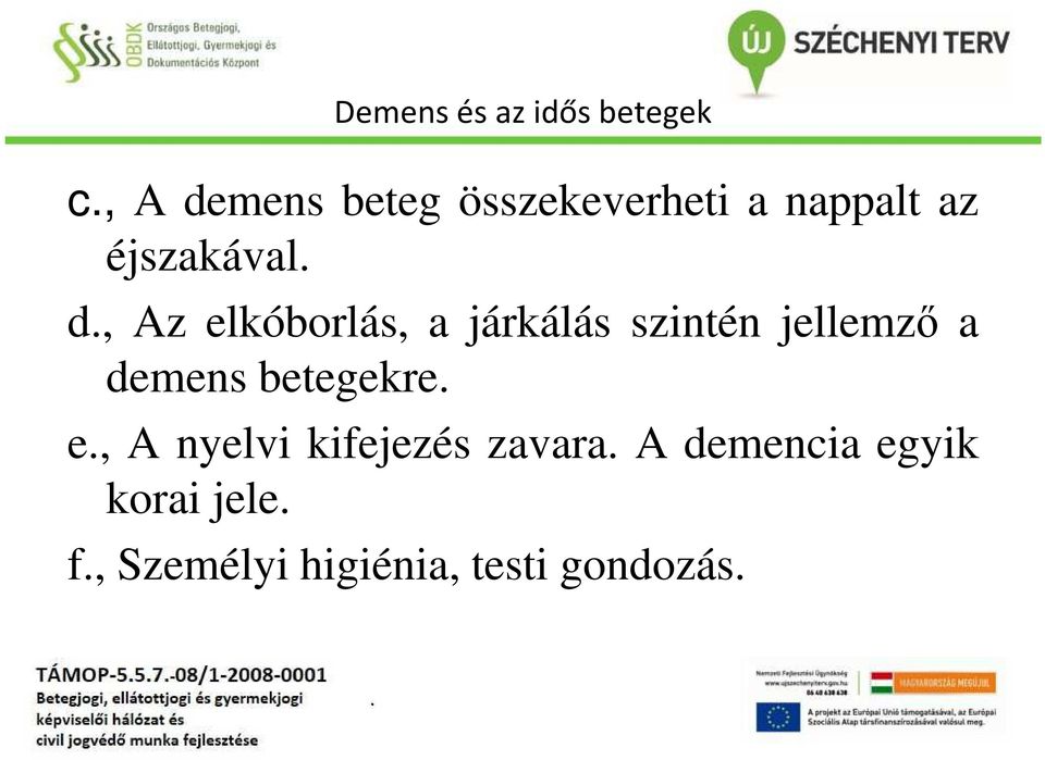 jellemző a demens betegekre e, A nyelvi kifejezés zavara A