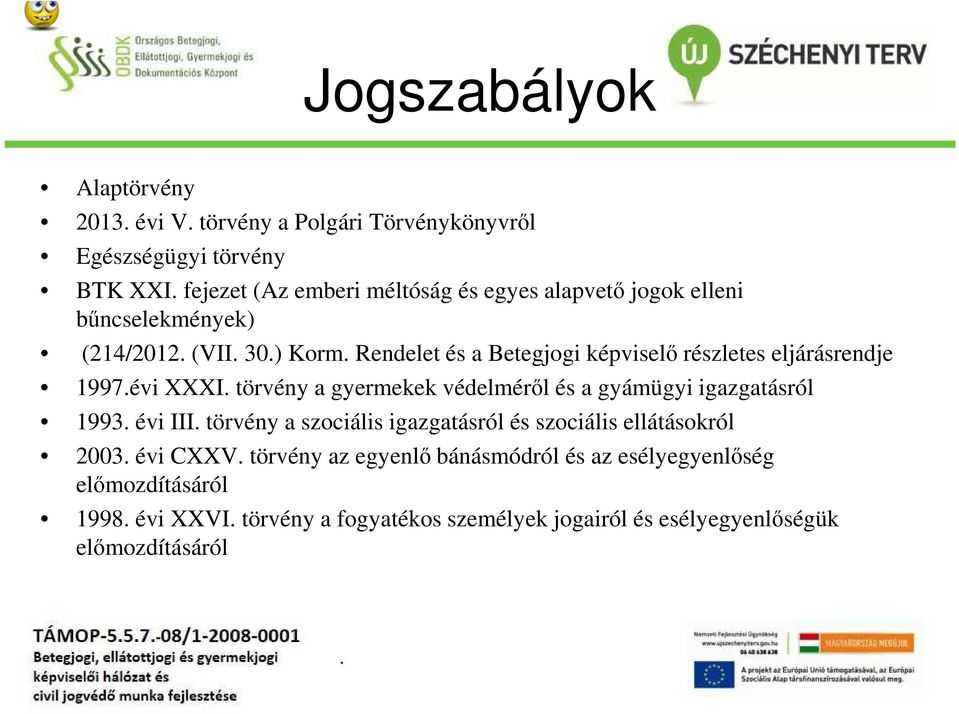 gyermekek védelméről és a gyámügyi igazgatásról 1993 évi III törvény a szociális igazgatásról és szociális ellátásokról 2003 évi CXXV törvény