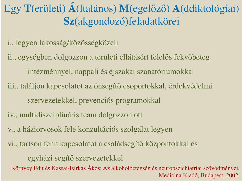 , találjon kapcsolatot az önsegítő csoportokkal, érdekvédelmi szervezetekkel, prevenciós programokkal iv., multidiszciplináris team dolgozzon ott v.