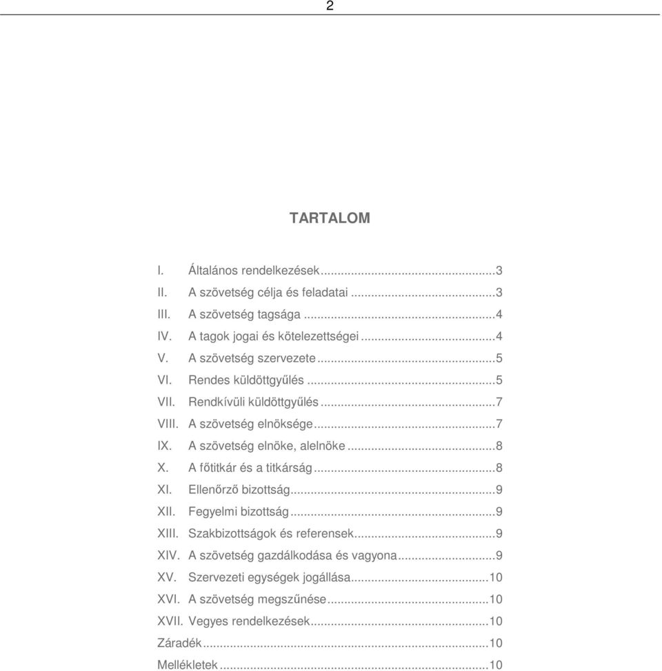 .. 8 X. A főtitkár és a titkárság... 8 XI. Ellenőrző bizottság... 9 XII. Fegyelmi bizottság... 9 XIII. Szakbizottságok és referensek... 9 XIV.