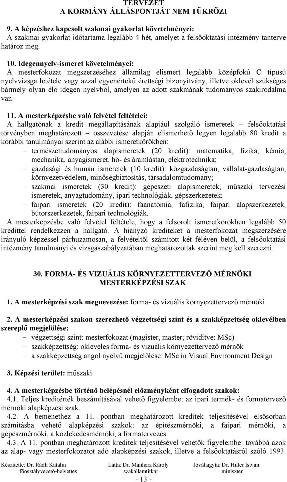 szükséges bármely olyan élő idegen nyelvből, amelyen az adott szakmának tudományos szakirodalma van. 11.