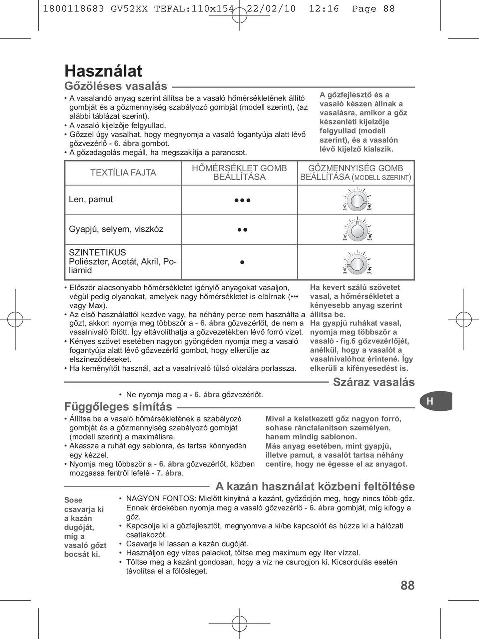 A gőzadagolás megáll, ha megszakítja a parancsot.