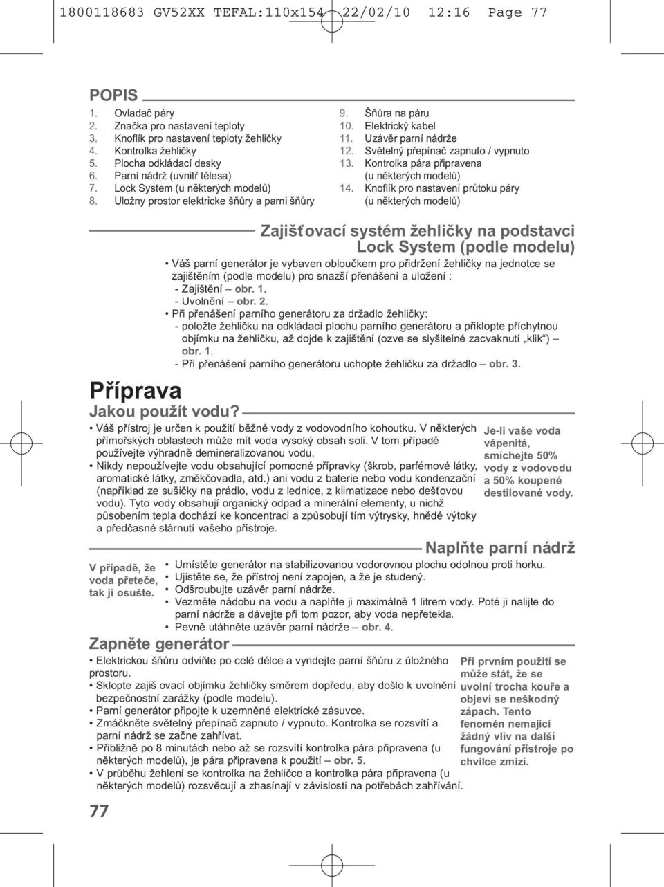 Uzávěr parní nádrže 12. Světelný přepínač zapnuto / vypnuto 13. Kontrolka pára připravena (u některých modelů) 14.