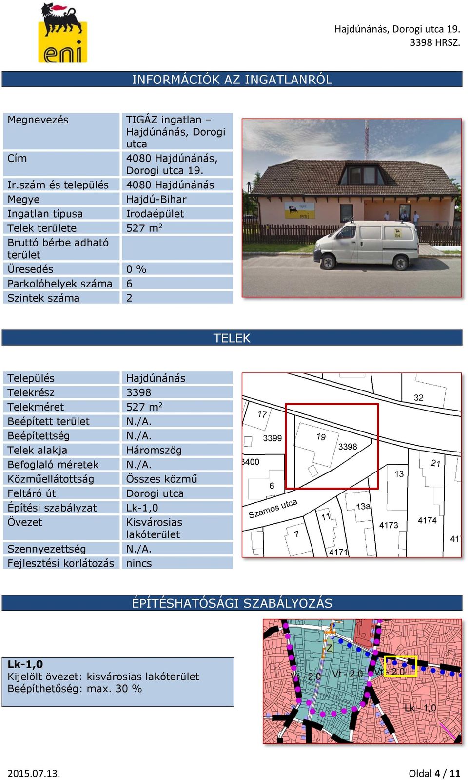 TELEK Település Hajdúnánás Telekrész 3398 Telekméret 527 m 2 Beépített terület N./A.