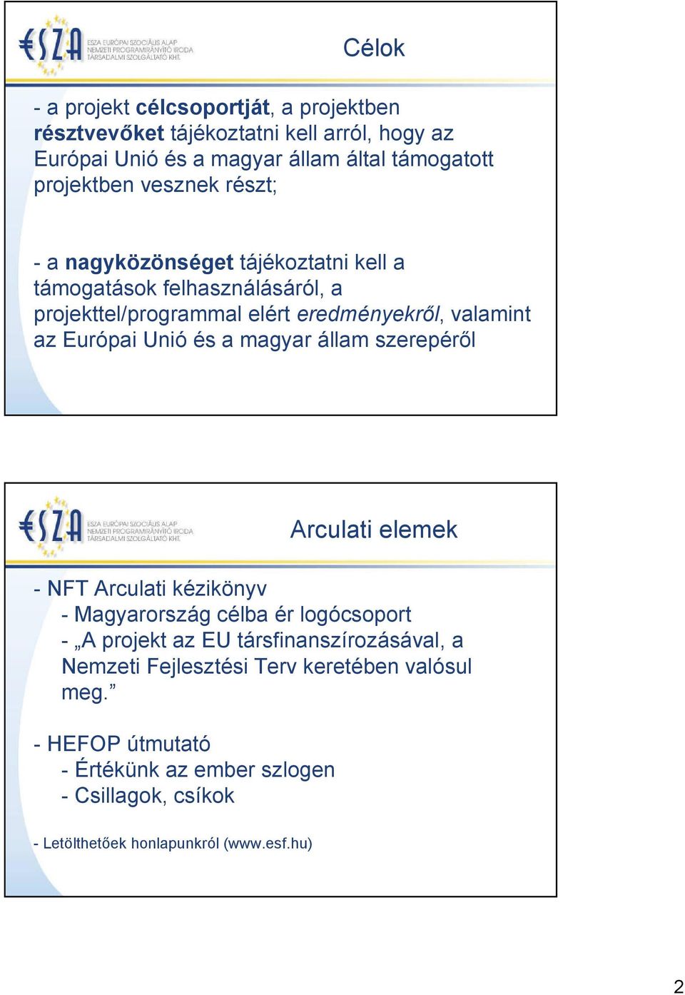 Unió és a magyar állam szerepéről Arculati elemek - NFT Arculati kézikönyv - Magyarország célba ér logócsoport - A projekt az EU társfinanszírozásával,