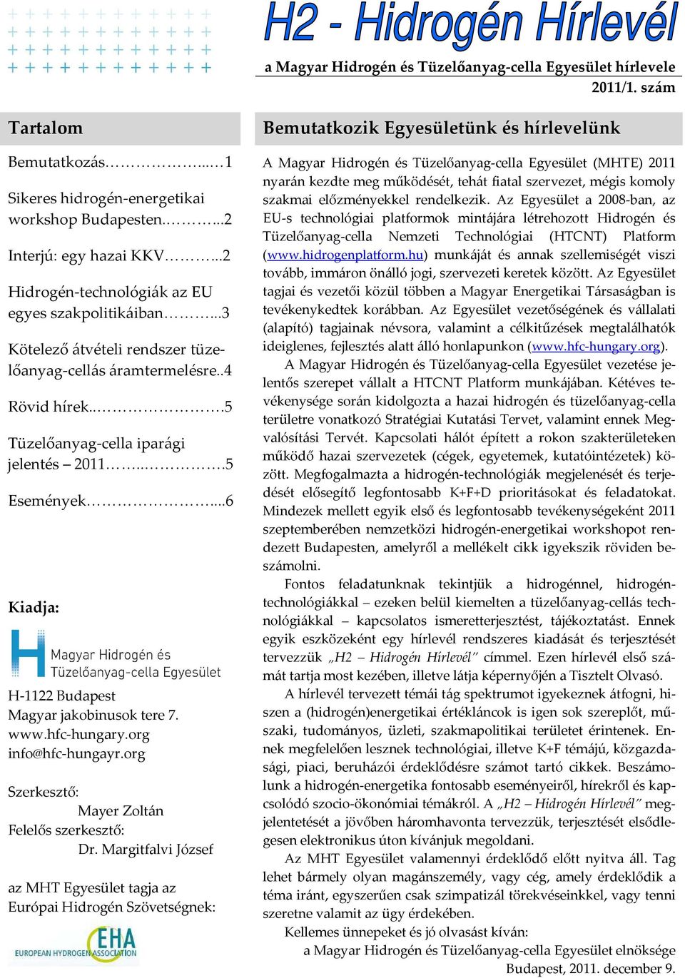 ..6 Kiadja: H-1122 Budapest Magyar jakobinusok tere 7. www.hfc-hungary.org info@hfc-hungayr.org Szerkesztő: Mayer Zoltán Felelős szerkesztő: Dr.