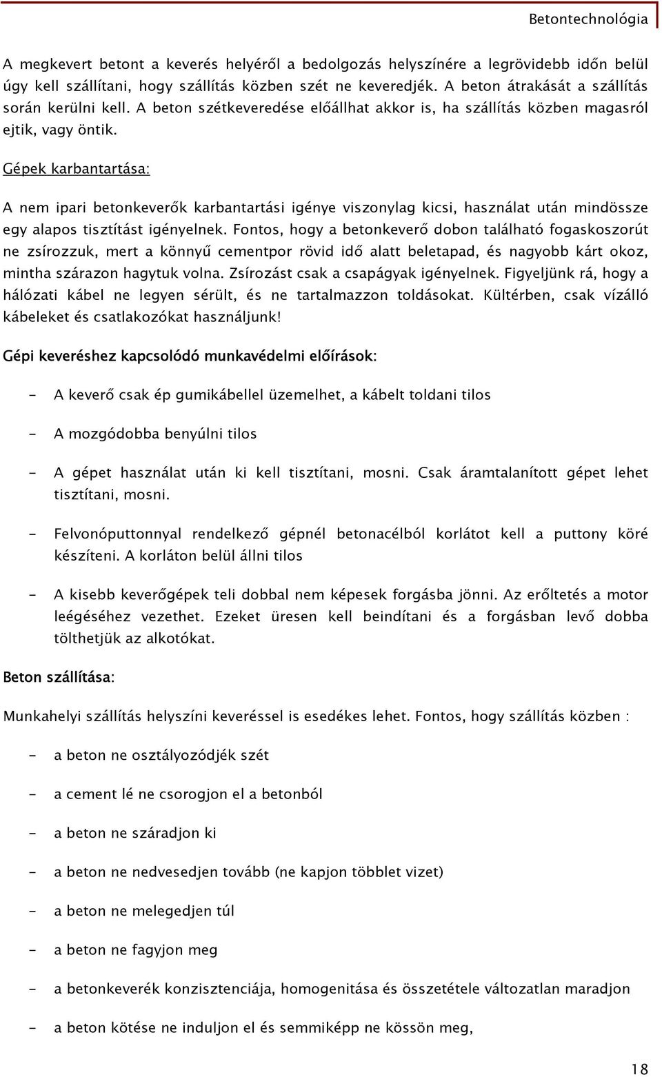 Gépek karbantartása: A nem ipari betonkeverők karbantartási igénye viszonylag kicsi, használat után mindössze egy alapos tisztítást igényelnek.