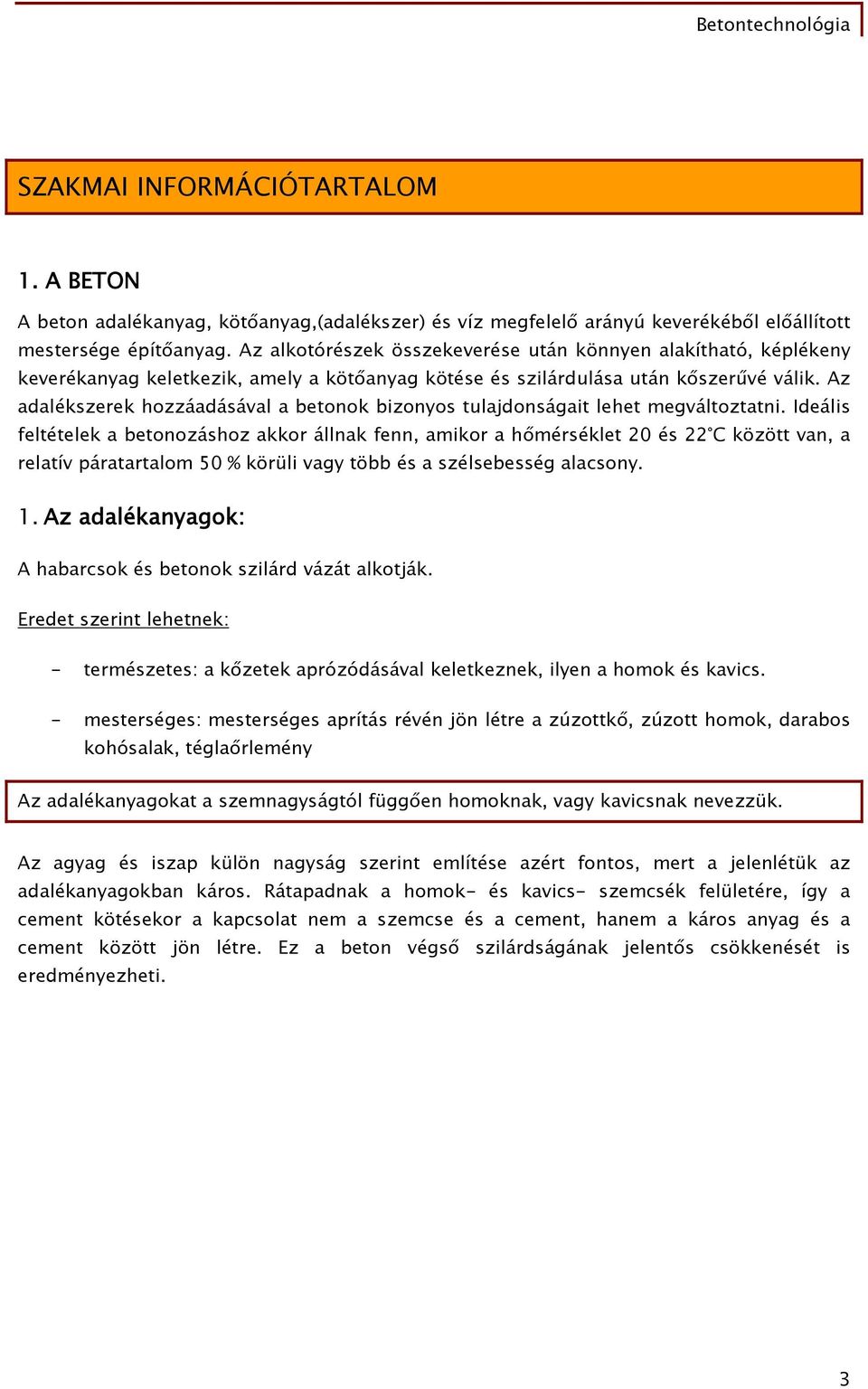 Az adalékszerek hozzáadásával a betonok bizonyos tulajdonságait lehet megváltoztatni.