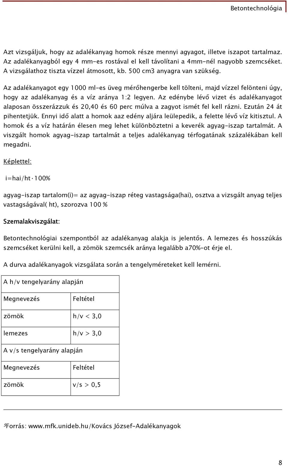 Az adalékanyagot egy 1000 ml-es üveg mérőhengerbe kell tölteni, majd vízzel felönteni úgy, hogy az adalékanyag és a víz aránya 1:2 legyen.