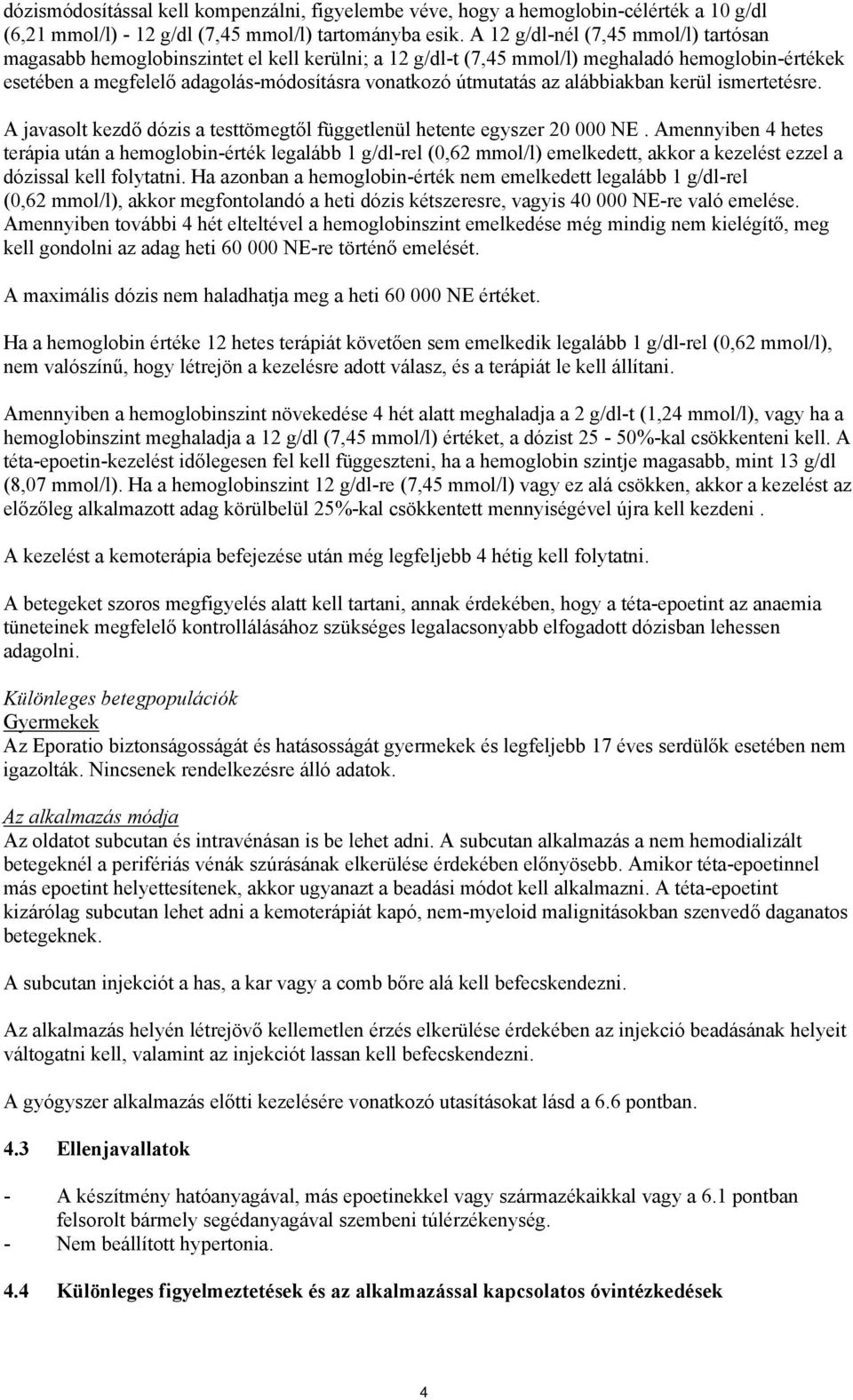 az alábbiakban kerül ismertetésre. A javasolt kezdő dózis a testtömegtől függetlenül hetente egyszer 20 000 NE.