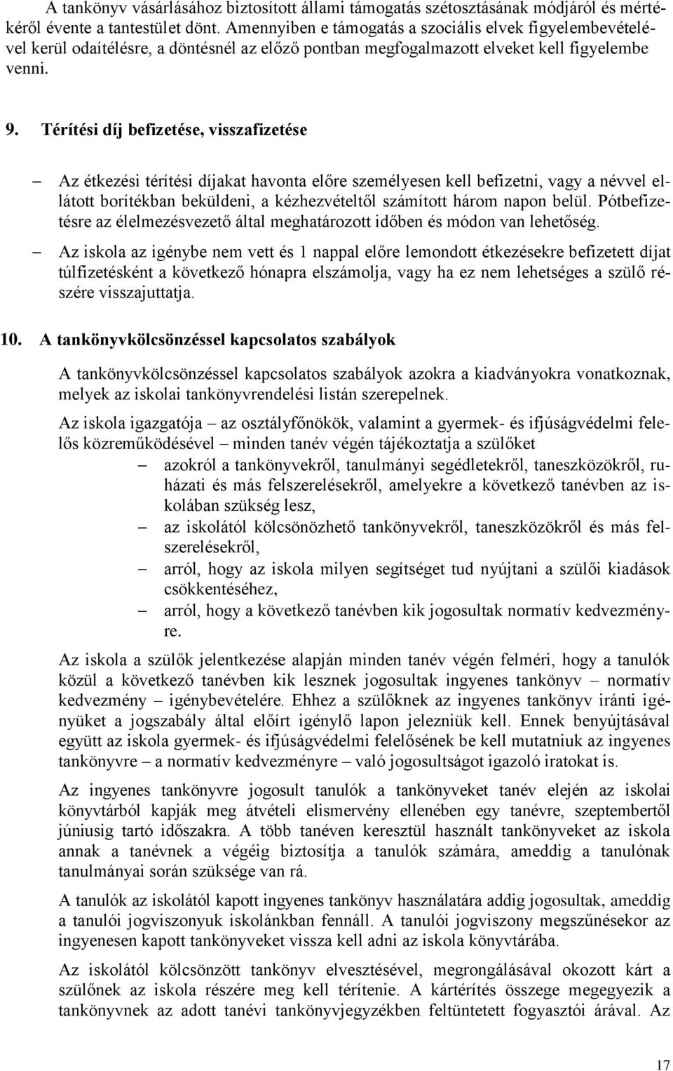 Térítési díj befizetése, visszafizetése Az étkezési térítési díjakat havonta előre személyesen kell befizetni, vagy a névvel ellátott borítékban beküldeni, a kézhezvételtől számított három napon