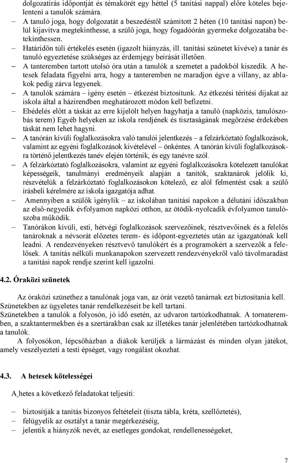 Határidőn túli értékelés esetén (igazolt hiányzás, ill. tanítási szünetet kivéve) a tanár és tanuló egyeztetése szükséges az érdemjegy beírását illetően.