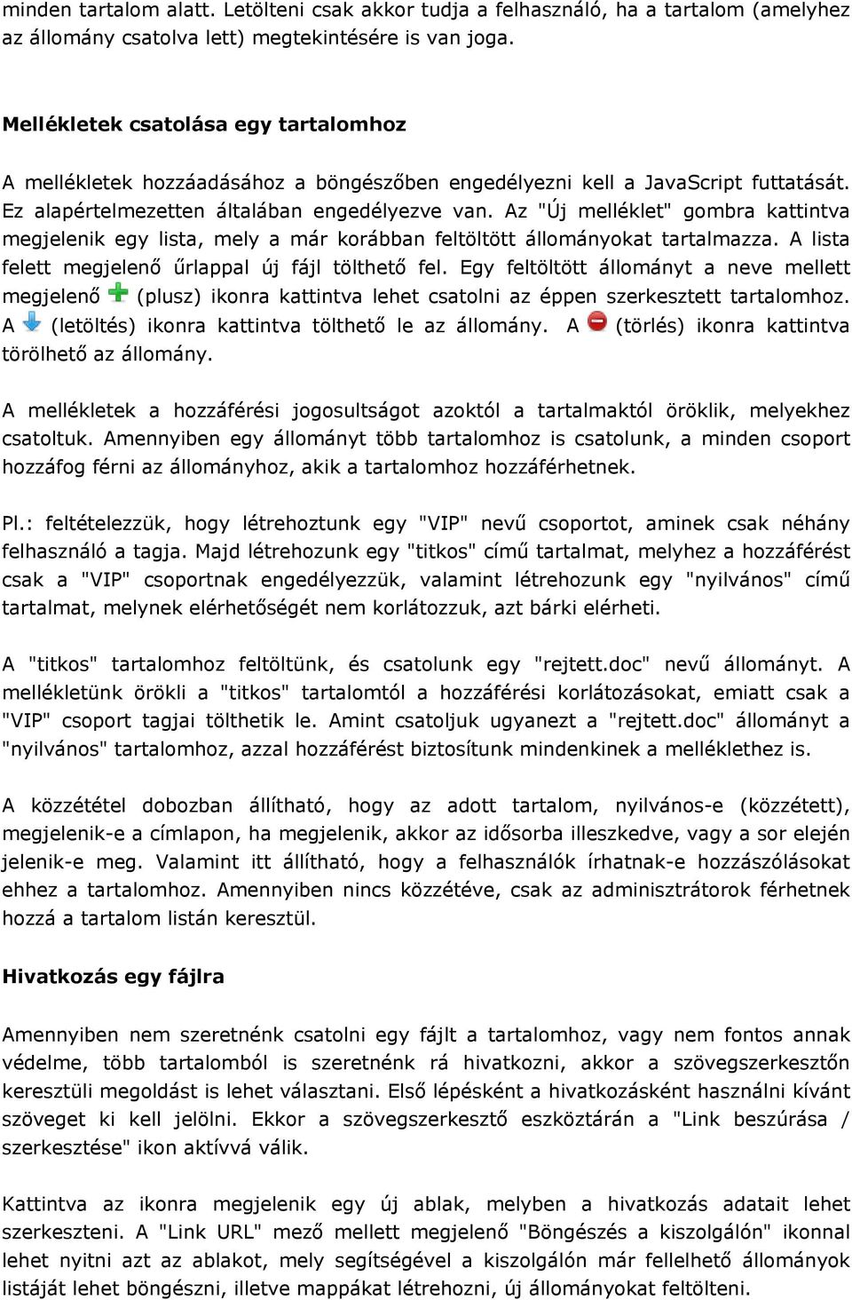 Az "Új melléklet" gombra kattintva megjelenik egy lista, mely a már korábban feltöltött állományokat tartalmazza. A lista felett megjelenő űrlappal új fájl tölthető fel.