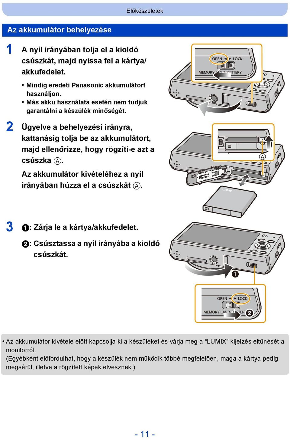 Az akkumulátor kivételéhez a nyíl irányában húzza el a csúszkát A. 3 1: Zárja le a kártya/akkufedelet. 2: Csúsztassa a nyíl irányába a kioldó csúszkát.