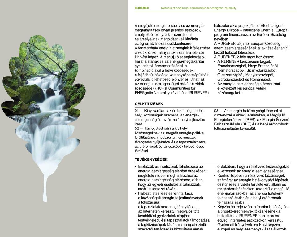 A megújuló energiaforrások használatának és az energia-megtakarítási gyakorlatok érvényesítésének a kombinációjával a helyi közösségek a fejlődésükhöz és a versenyképességükhöz egyedülálló lehetőség