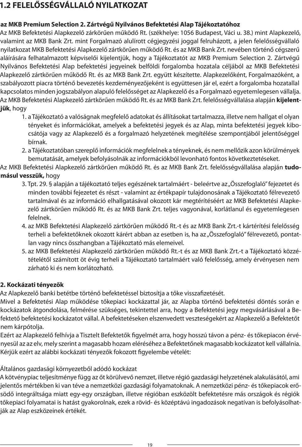 és az MKB Bank Zrt. nevében történő cégszerű aláírására felhatalmazott képviselői kijelentjük, hogy a Tájékoztatót az MKB Premium Selection 2.