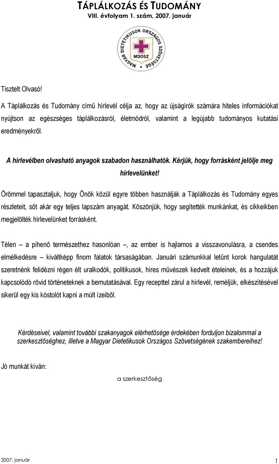 eredményekrıl. A hírlevélben olvasható anyagok szabadon használhatók. Kérjük, hogy forrásként jelölje meg hírlevelünket!