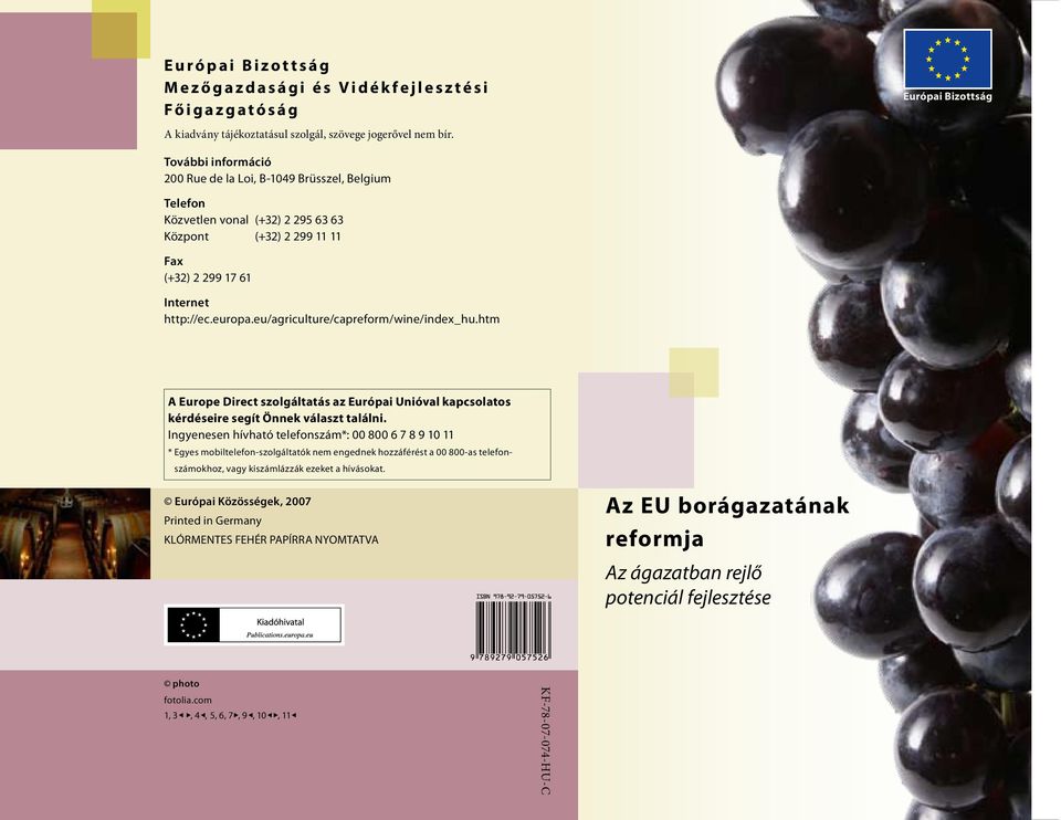 eu/agriculture/capreform/wine/index_hu.htm A Europe Direct szolgáltatás az Európai Unióval kapcsolatos kérdéseire segít Önnek választ találni.