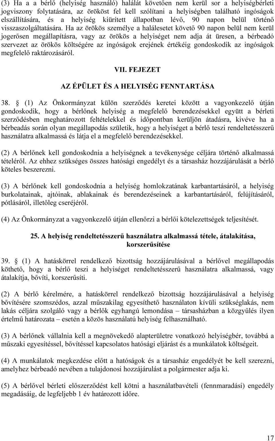 Ha az örökös személye a halálesetet követő 90 napon belül nem kerül jogerősen megállapításra, vagy az örökös a helyiséget nem adja át üresen, a bérbeadó szervezet az örökös költségére az ingóságok