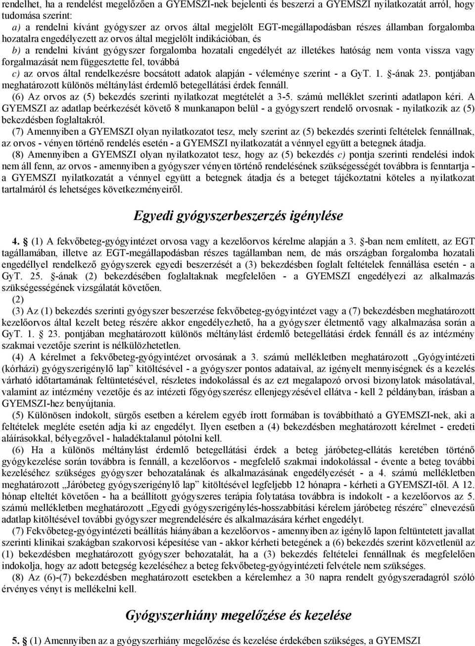 vonta vissza vagy forgalmazását nem függesztette fel, továbbá c) az orvos által rendelkezésre bocsátott adatok alapján - véleménye szerint - a GyT. 1. -ának 23.