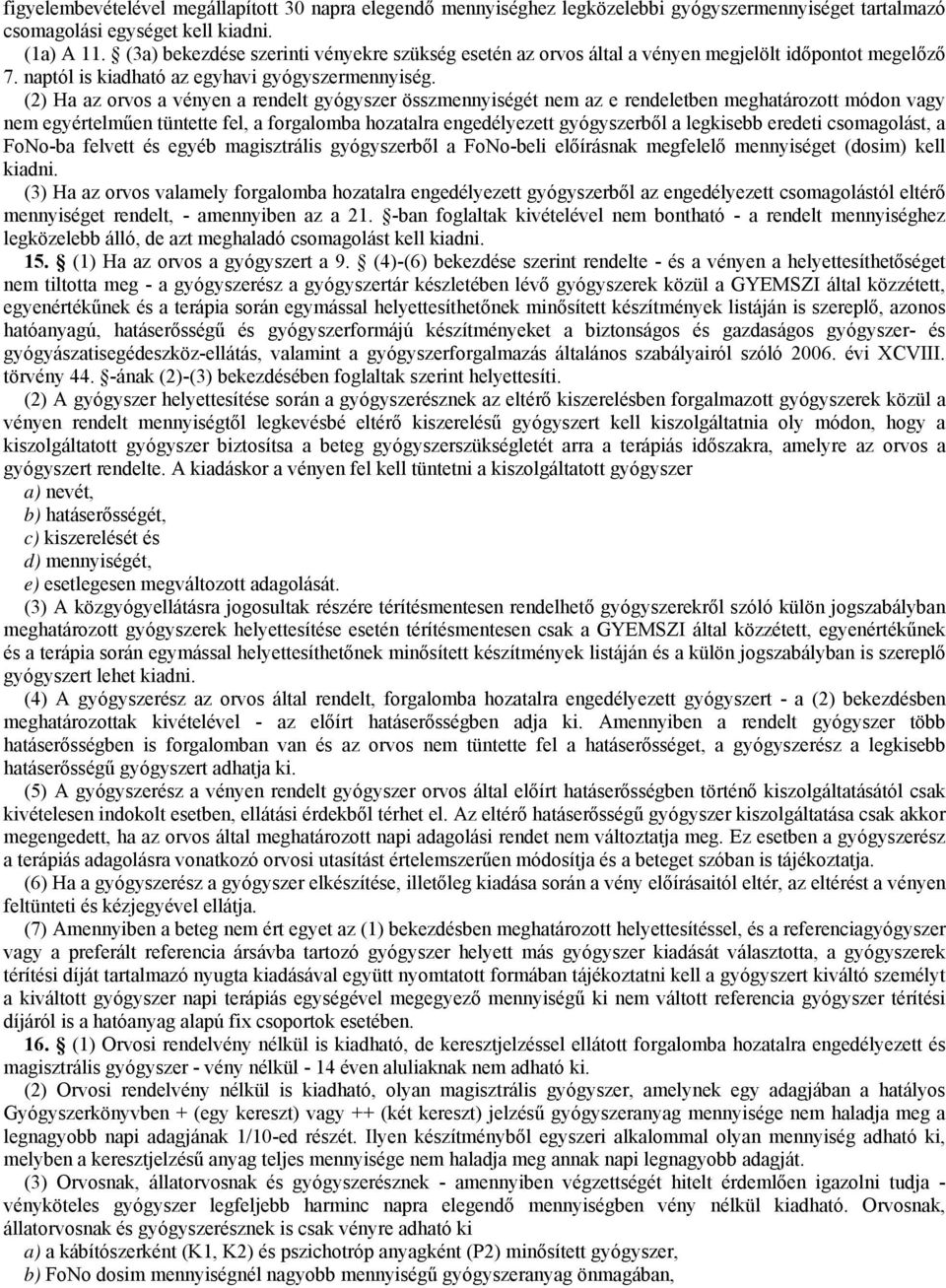 (2) Ha az orvos a vényen a rendelt gyógyszer összmennyiségét nem az e rendeletben meghatározott módon vagy nem egyértelműen tüntette fel, a forgalomba hozatalra engedélyezett gyógyszerből a legkisebb