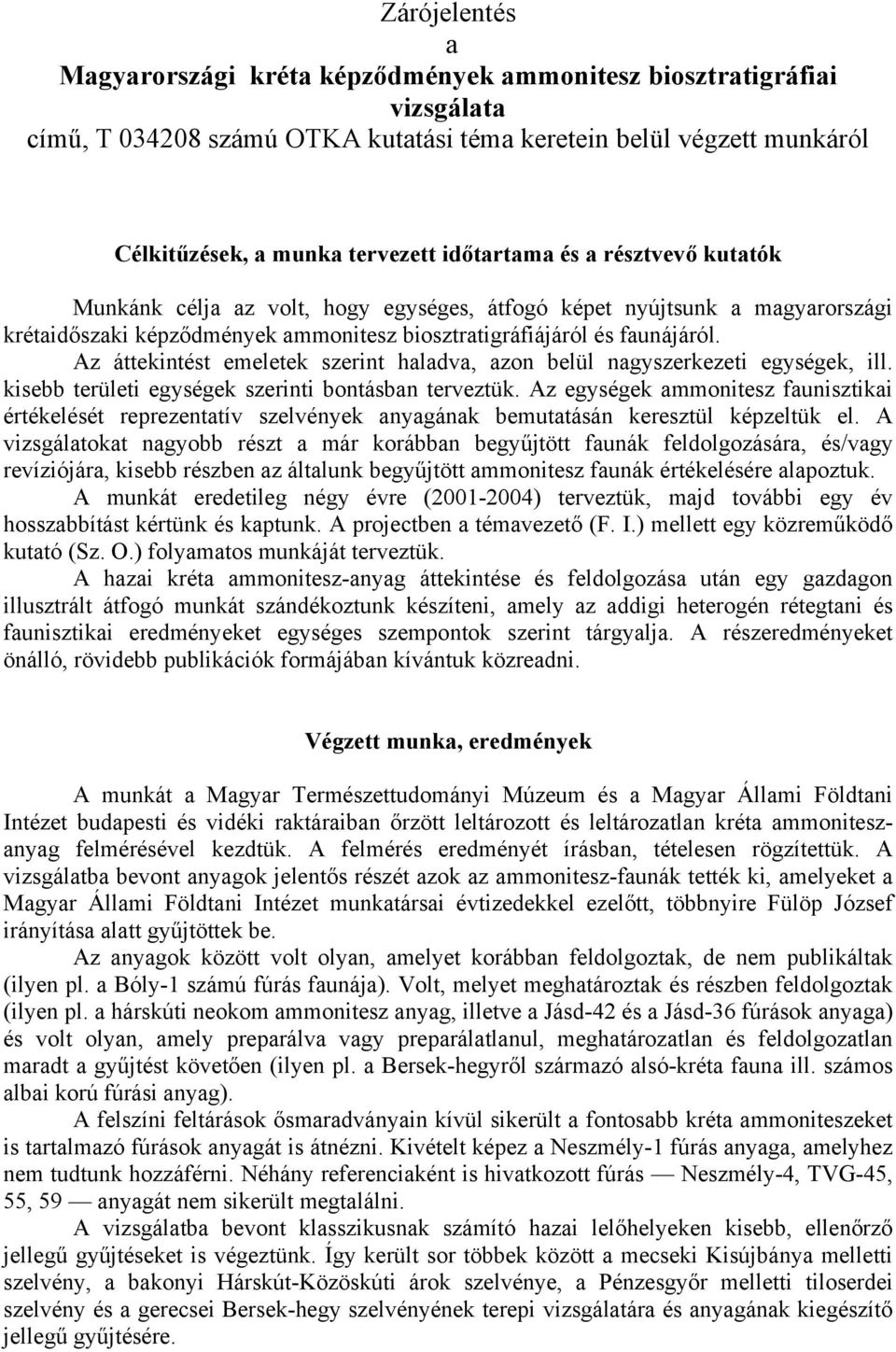 Az áttekintést emeletek szerint haladva, azon belül nagyszerkezeti egységek, ill. kisebb területi egységek szerinti bontásban terveztük.