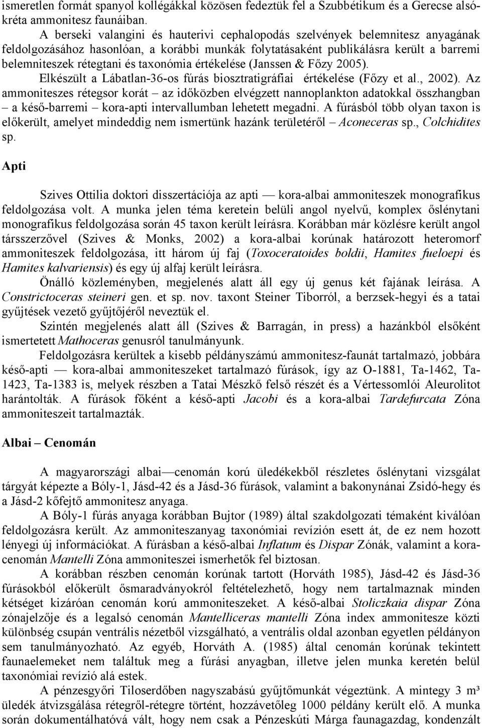 taxonómia értékelése (Janssen & Főzy 2005). Elkészült a Lábatlan-36-os fúrás biosztratigráfiai értékelése (Főzy et al., 2002).