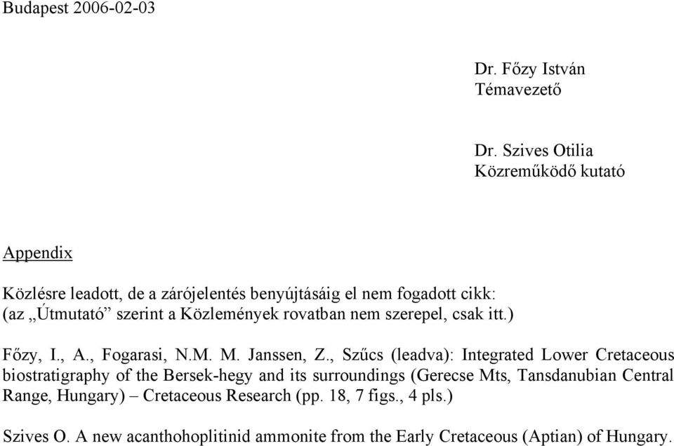 Közlemények rovatban nem szerepel, csak itt.) Főzy, I., A., Fogarasi, N.M. M. Janssen, Z.