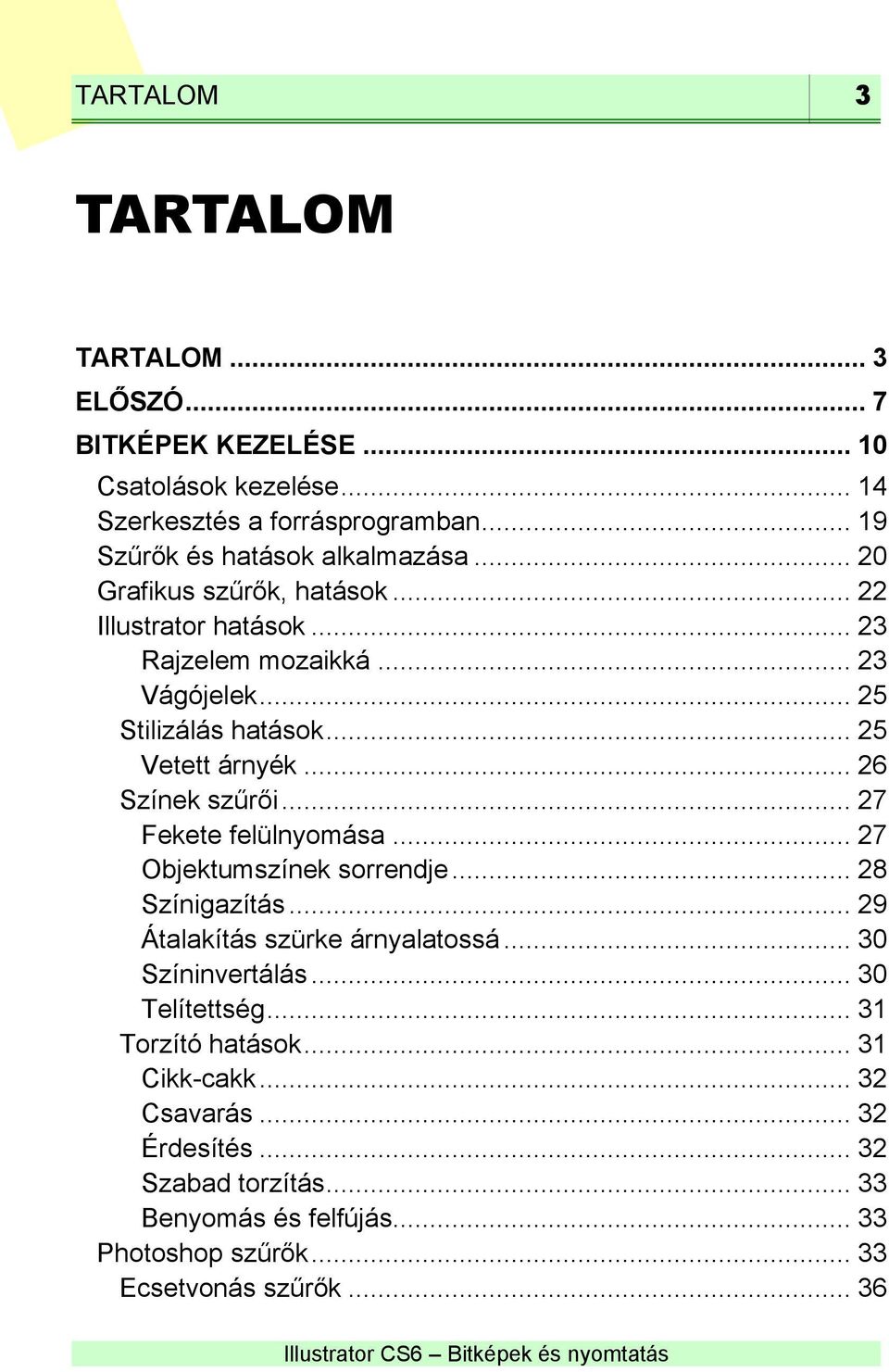 .. 27 Fekete felülnyomása... 27 Objektumszínek sorrendje... 28 Színigazítás... 29 Átalakítás szürke árnyalatossá... 30 Színinvertálás... 30 Telítettség.