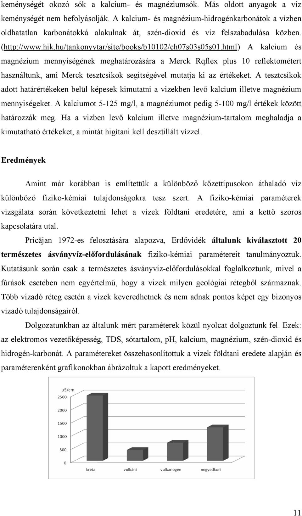 html) A kalcium és magnézium mennyiségének meghatározására a Merck Rqflex plus 10 reflektométert használtunk, ami Merck tesztcsíkok segítségével mutatja ki az értékeket.