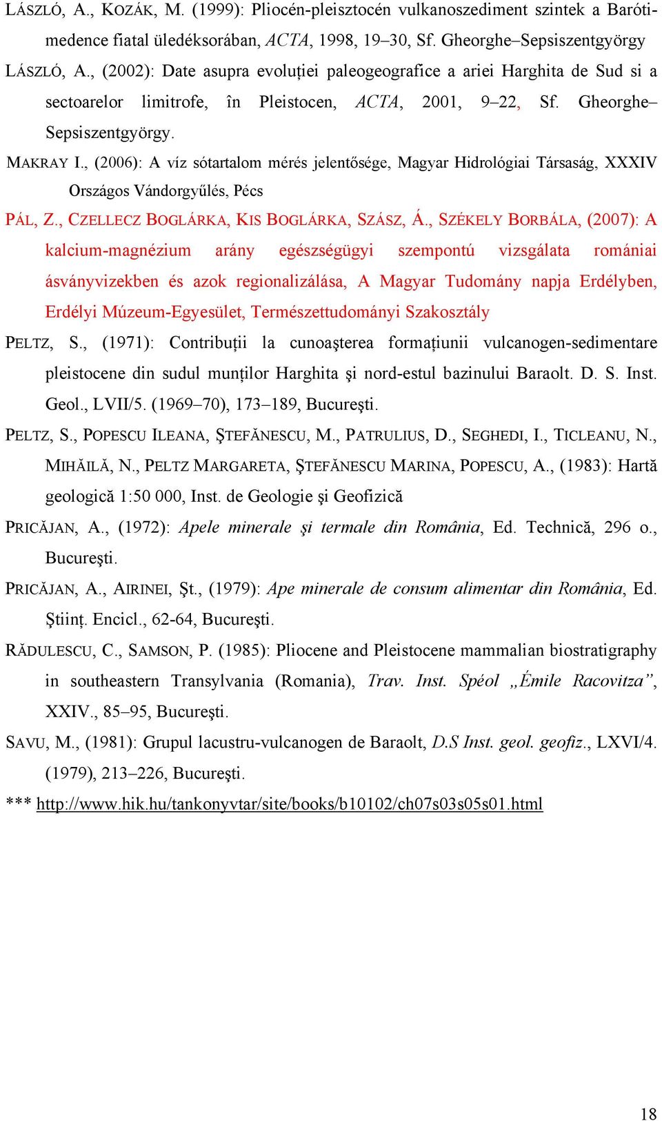 , (2006): A víz sótartalom mérés jelentősége, Magyar Hidrológiai Társaság, XXXIV Országos Vándorgyűlés, Pécs PÁL, Z., CZELLECZ BOGLÁRKA, KIS BOGLÁRKA, SZÁSZ, Á.