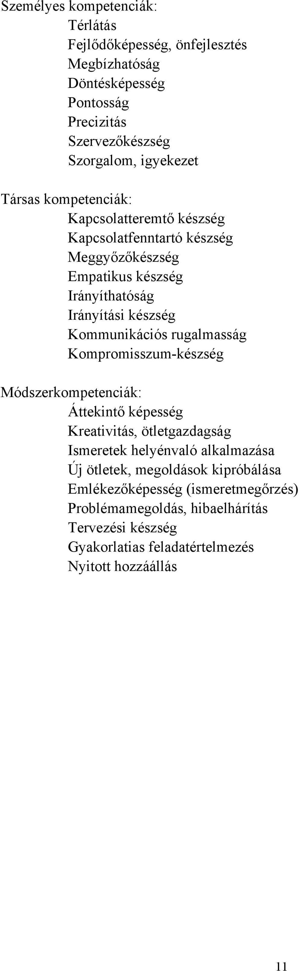 Kommunikációs rugalmasság Kompromisszum-készség Módszerkompetenciák: Áttekintő képesség Kreativitás, ötletgazdagság Ismeretek helyénvaló alkalmazása Új