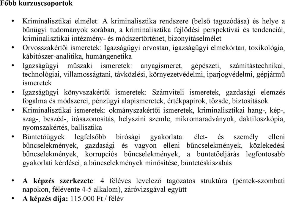 műszaki ismeretek: anyagismeret, gépészeti, számítástechnikai, technológiai, villamosságtani, távközlési, környezetvédelmi, iparjogvédelmi, gépjármű ismeretek Igazságügyi könyvszakértői ismeretek: