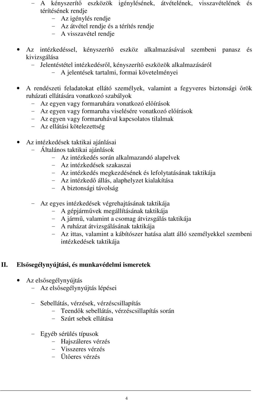 feladatokat ellátó személyek, valamint a fegyveres biztonsági őrök ruházati ellátására vonatkozó szabályok - Az egyen vagy formaruhára vonatkozó előírások - Az egyen vagy formaruha viselésére