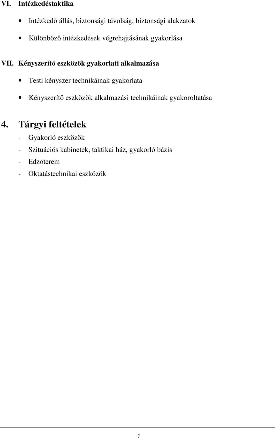 Kényszerítő eszközök gyakorlati alkalmazása Testi kényszer technikáinak gyakorlata Kényszerítő eszközök