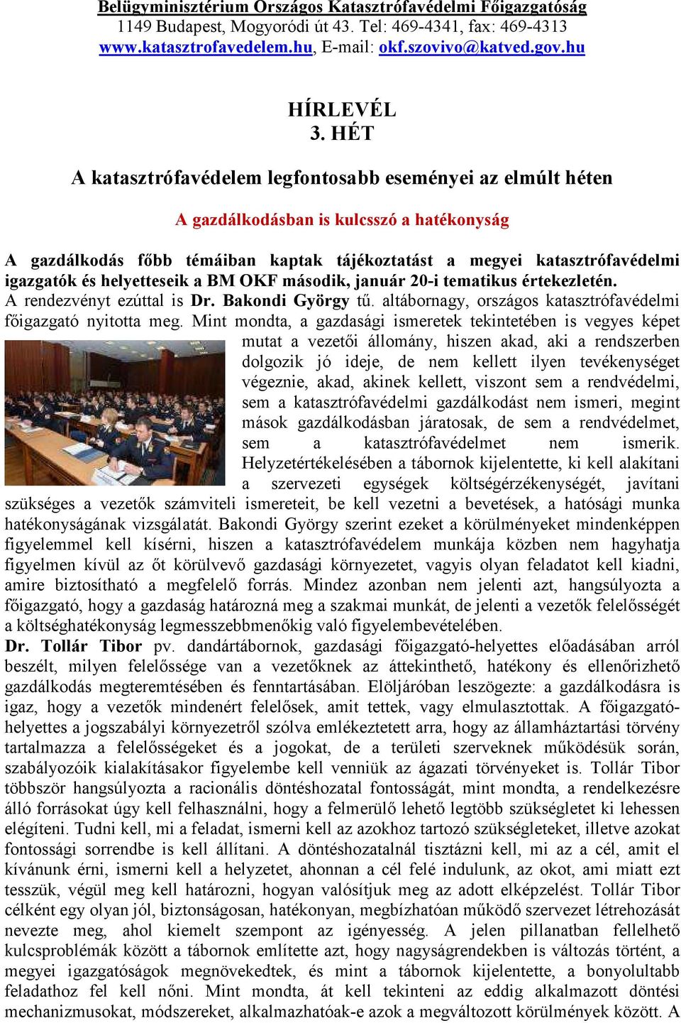 helyetteseik a BM OKF második, január 20-i tematikus értekezletén. A rendezvényt ezúttal is Dr. Bakondi György tű. altábornagy, országos katasztrófavédelmi főigazgató nyitotta meg.