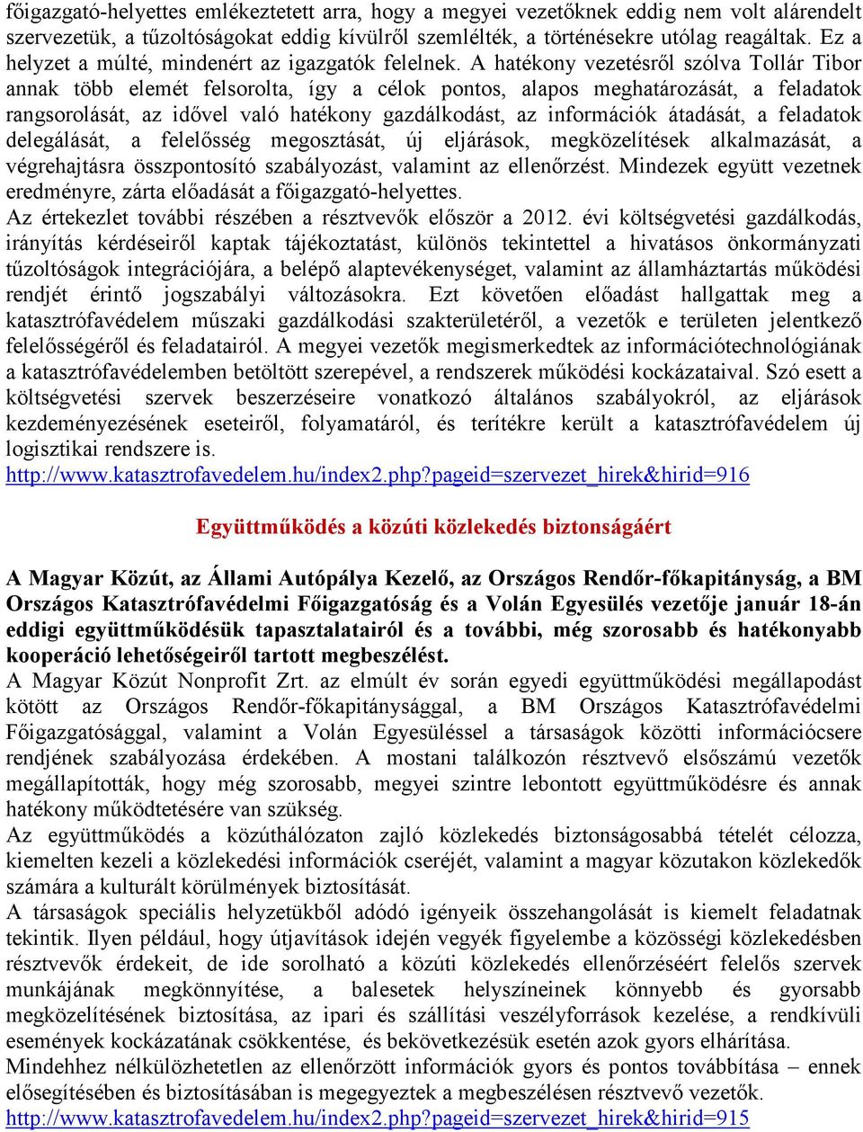 A hatékony vezetésről szólva Tollár Tibor annak több elemét felsorolta, így a célok pontos, alapos meghatározását, a feladatok rangsorolását, az idővel való hatékony gazdálkodást, az információk