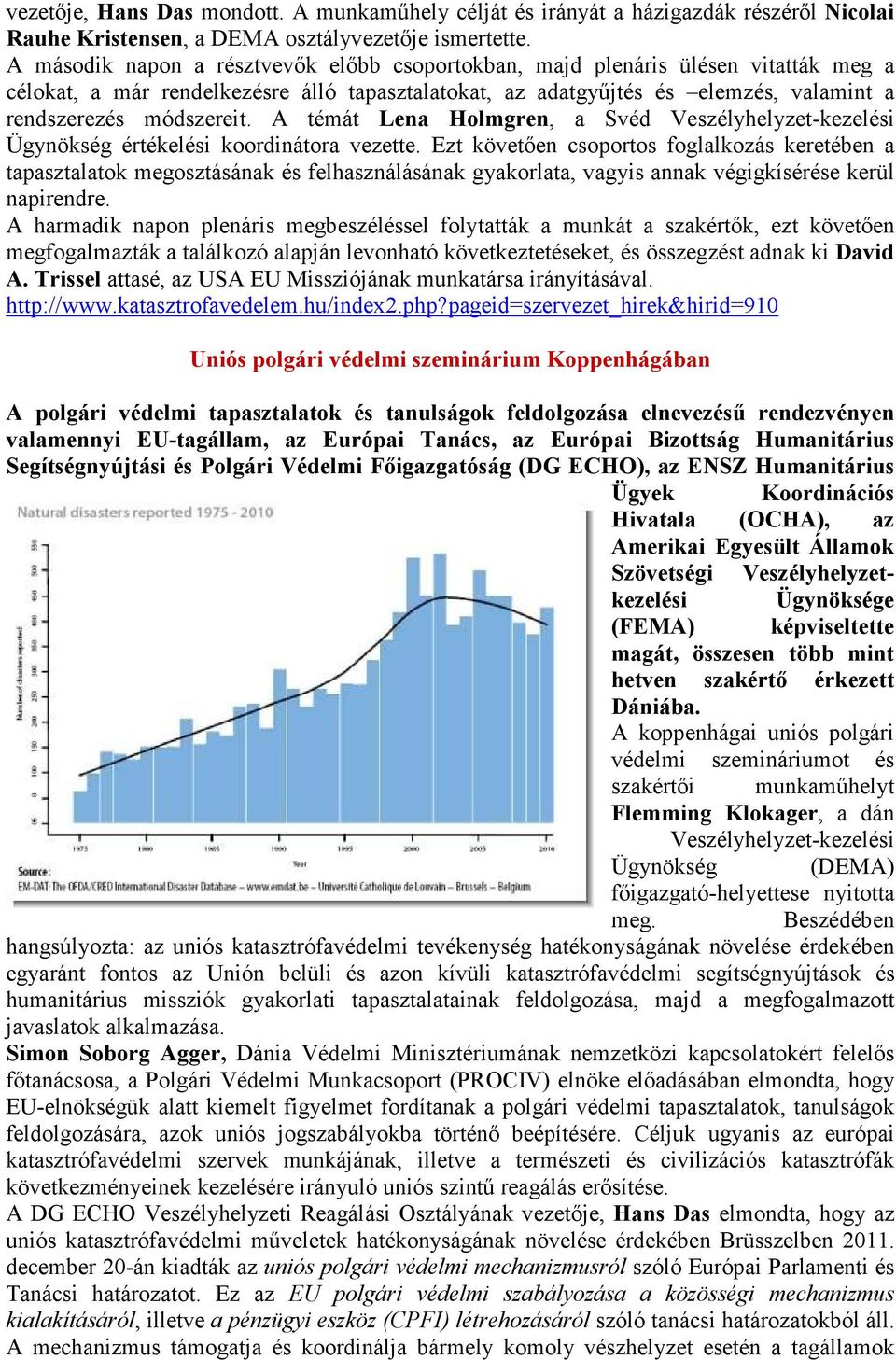 A témát Lena Holmgren, a Svéd Veszélyhelyzet-kezelési Ügynökség értékelési koordinátora vezette.