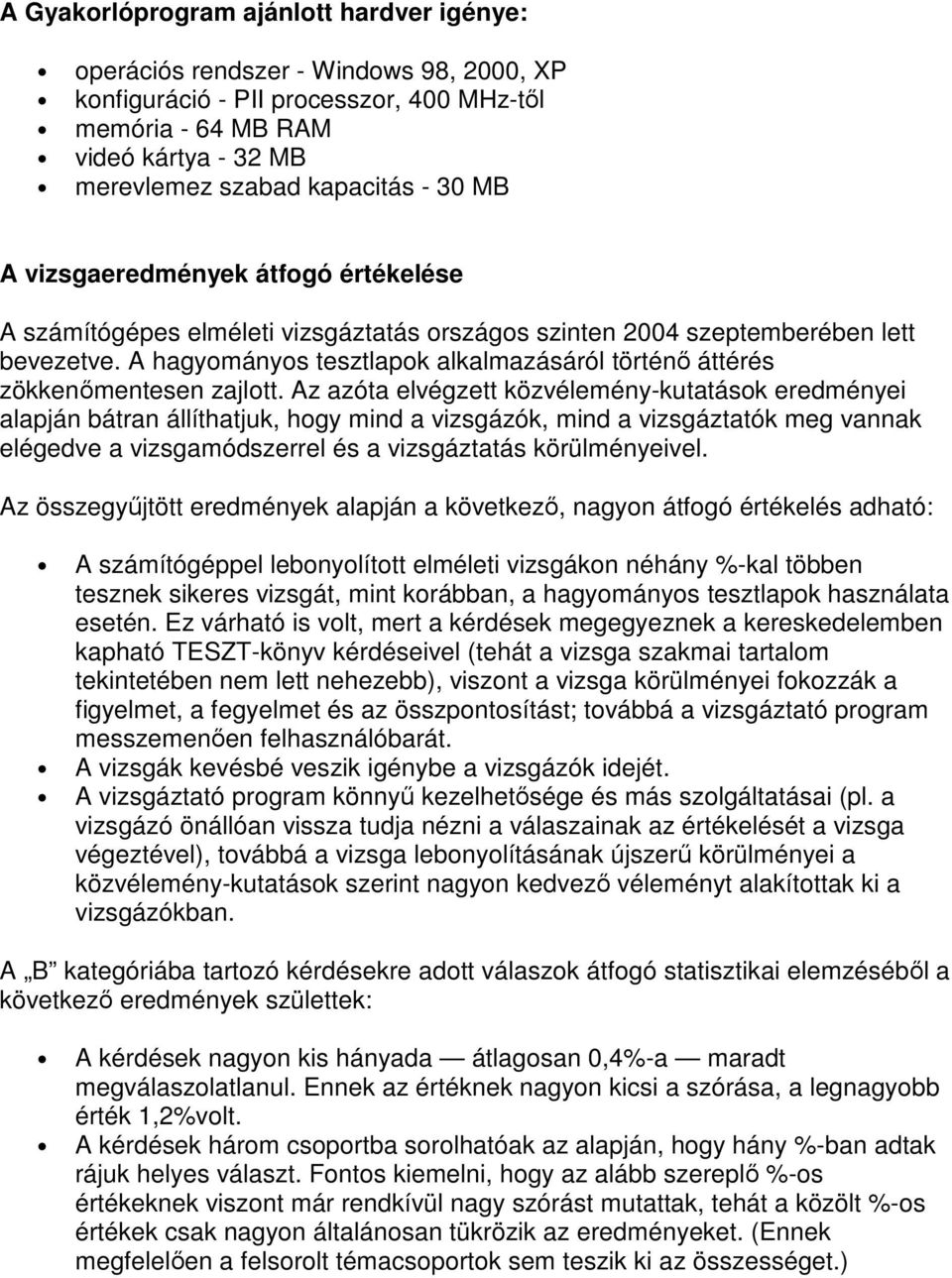 A hagyományos tesztlapok alkalmazásáról történı áttérés zökkenımentesen zajlott.