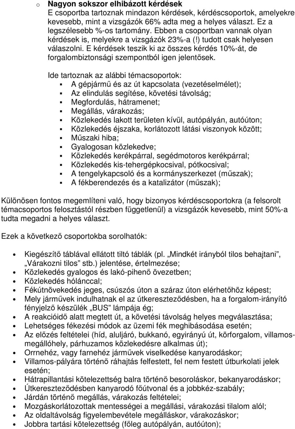 E kérdések teszik ki az összes kérdés 10%-át, de forgalombiztonsági szempontból igen jelentısek.